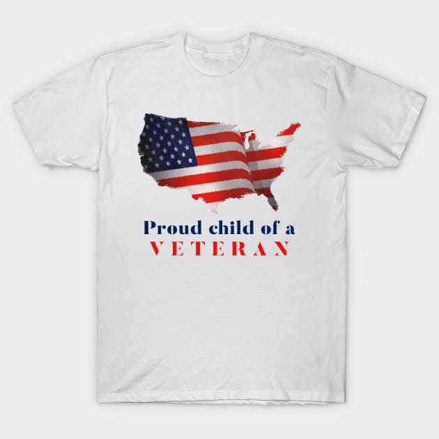 Proud Child of a Veteran! T-Shirt by Tom's Clothing Emporium
